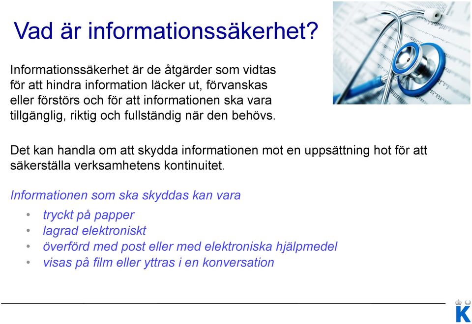 informationen ska vara tillgänglig, riktig och fullständig när den behövs.