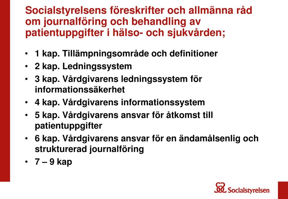 Vårdgivarens ledningssystem för informationssäkerhet 4 kap. Vårdgivarens informationssystem 5 kap.