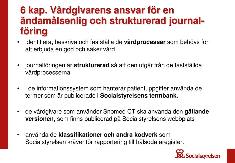 god och säker vård journalföringen är strukturerad så att den utgår från de fastställda vårdprocesserna i de informationssystem som hanterar