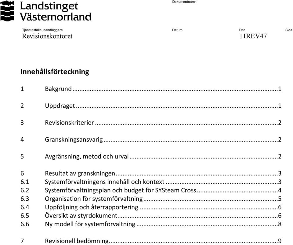 1 Systemförvaltningens innehåll och kontext...3 6.2 Systemförvaltningsplan och budget för SYSteam Cross...4 6.