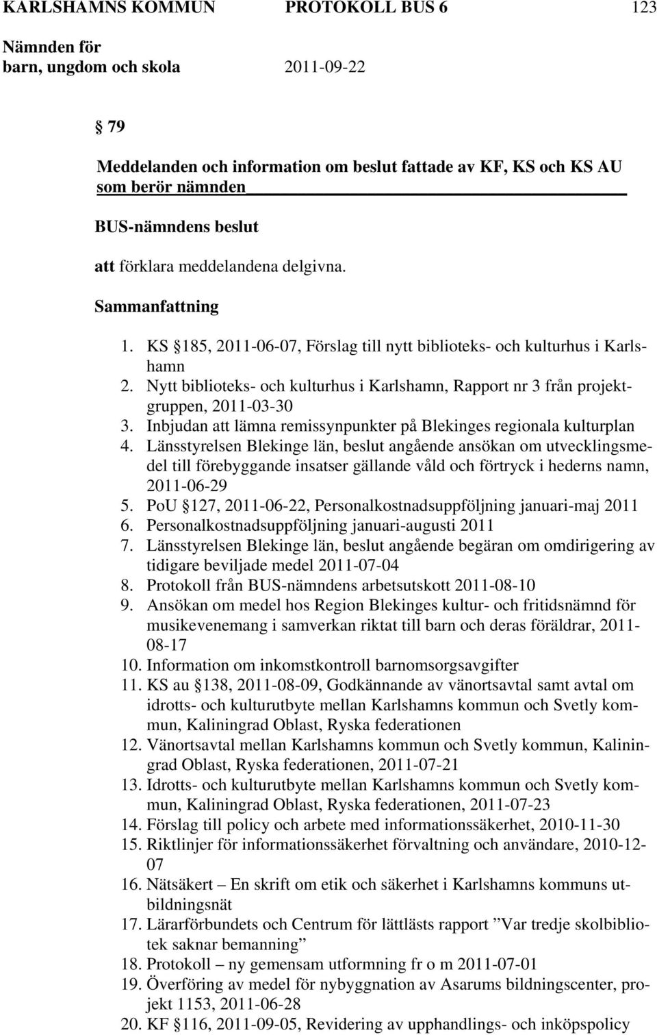 Länsstyrelsen Blekinge län, beslut angående ansökan om utvecklingsmedel till förebyggande insatser gällande våld och förtryck i hederns namn, 2011-06-29 5.