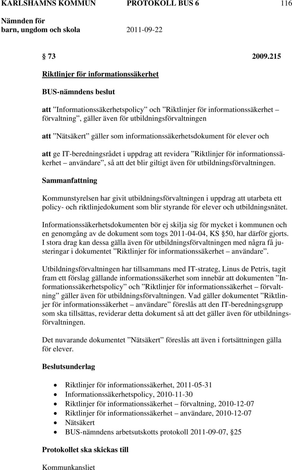 informationssäkerhetsdokument för elever och att ge IT-beredningsrådet i uppdrag att revidera Riktlinjer för informationssäkerhet användare, så att det blir giltigt även för utbildningsförvaltningen.