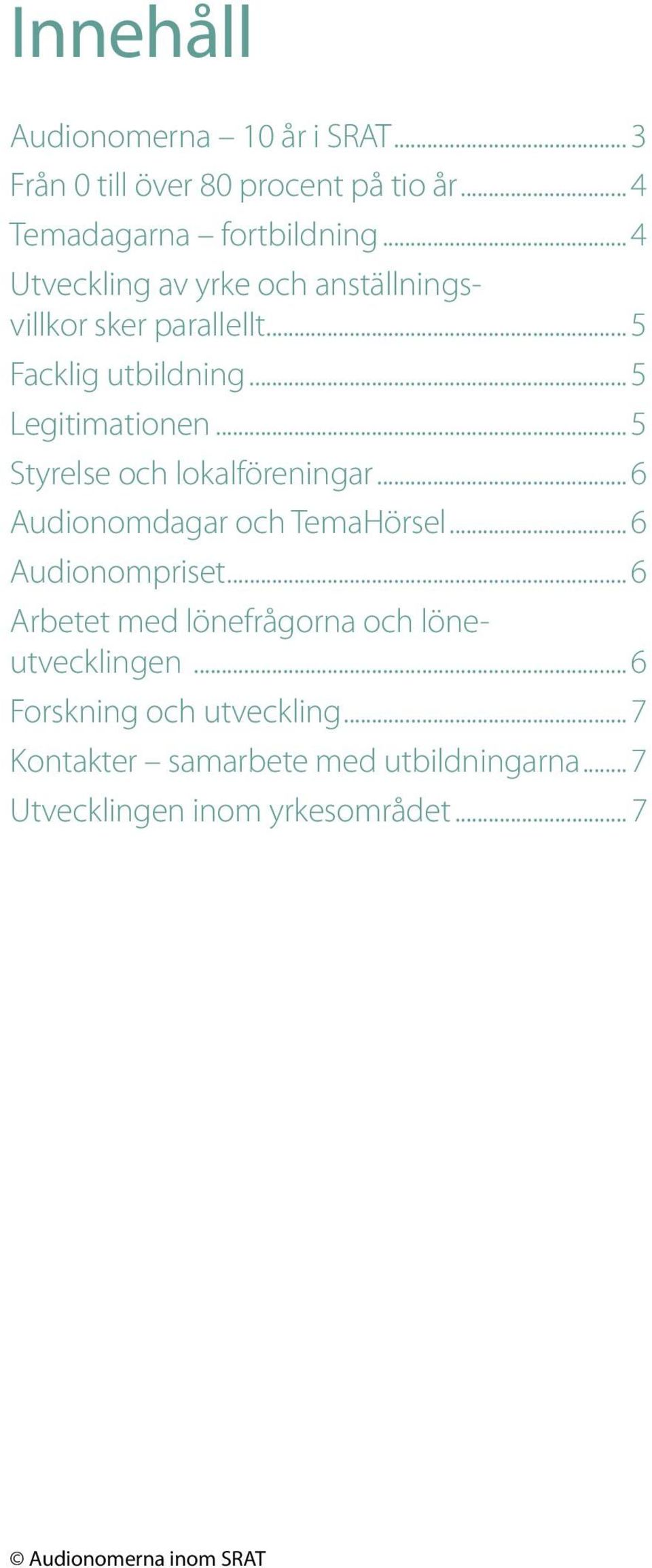 .. 5 Styrelse och lokalföreningar... 6 Audionomdagar och TemaHörsel... 6 Audionompriset.
