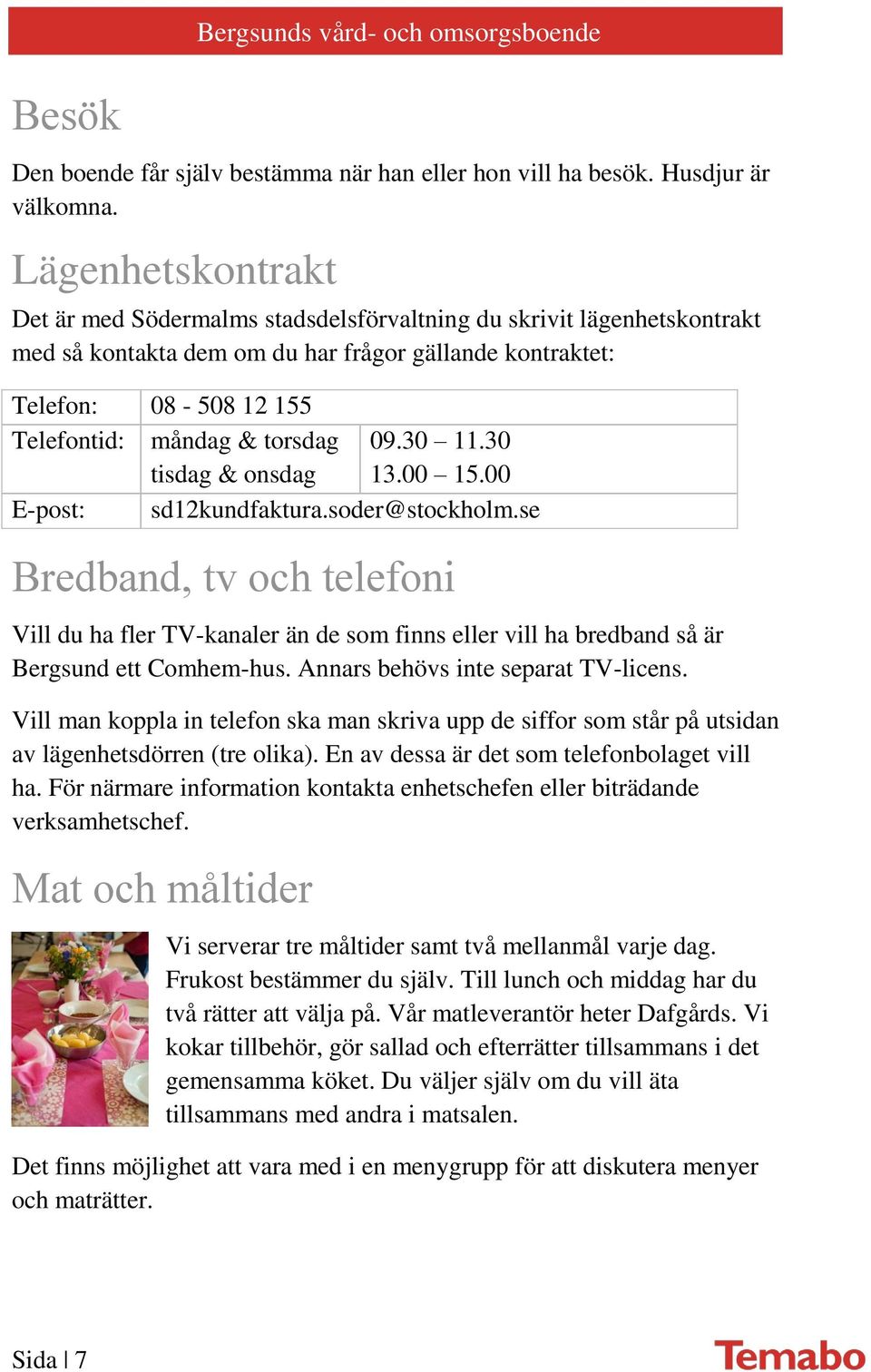 tisdag & onsdag 09.30 11.30 13.00 15.00 E-post: sd12kundfaktura.soder@stockholm.