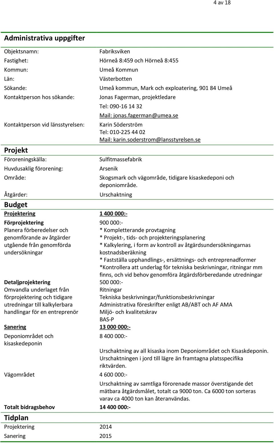 se Karin Söderström Tel: 010-225 44 02 Mail: karin.soderstrom@lansstyrelsen.