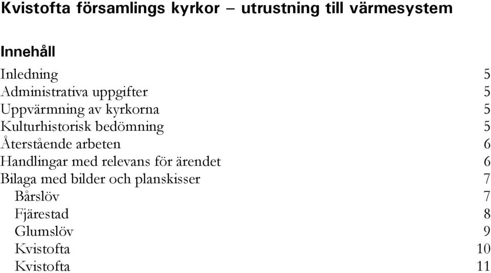 5 Återstående arbeten 6 Handlingar med relevans för ärendet 6 Bilaga med