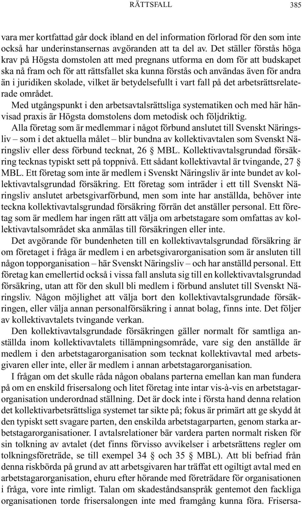 skolade, vilket är betydelsefullt i vart fall på det arbetsrättsrelaterade området.