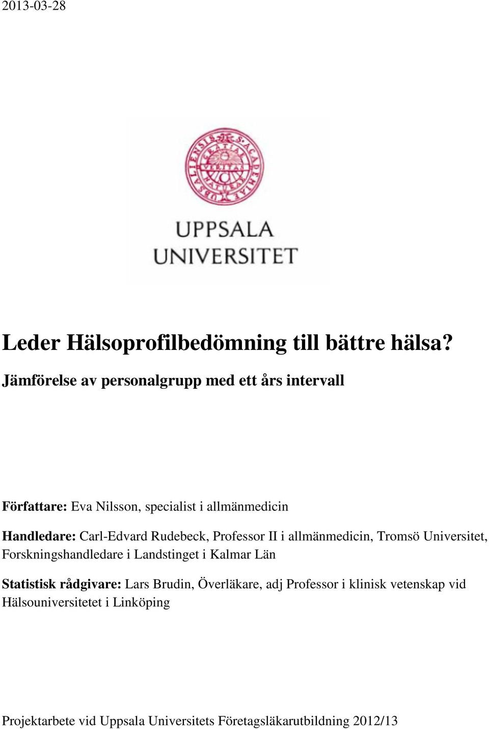 Carl-Edvard Rudebeck, Professor II i allmänmedicin, Tromsö Universitet, Forskningshandledare i Landstinget i Kalmar Län