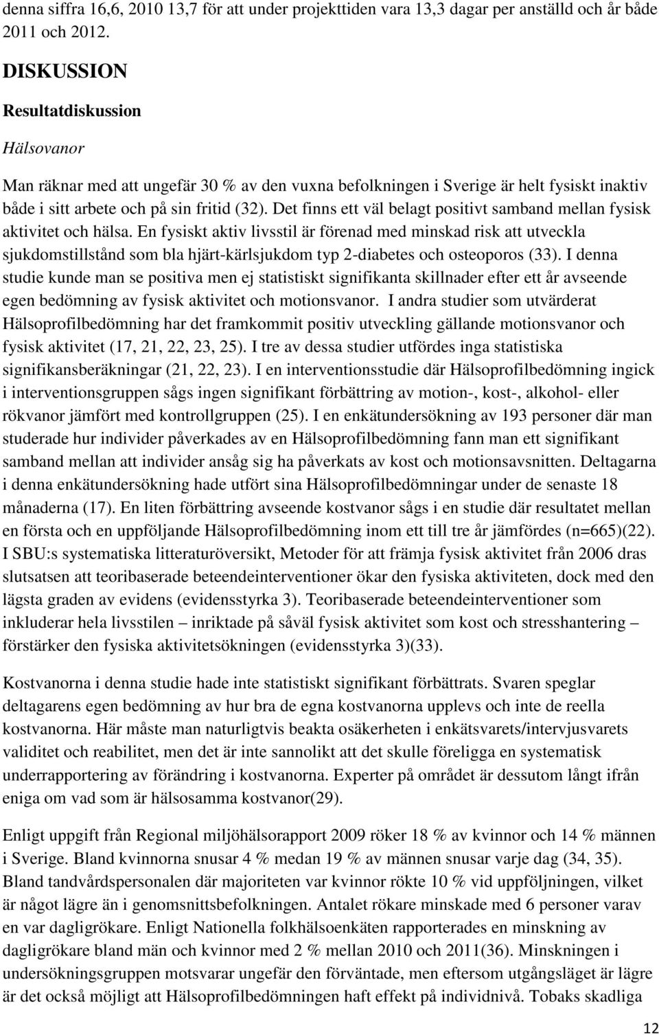Det finns ett väl belagt positivt samband mellan fysisk aktivitet och hälsa.