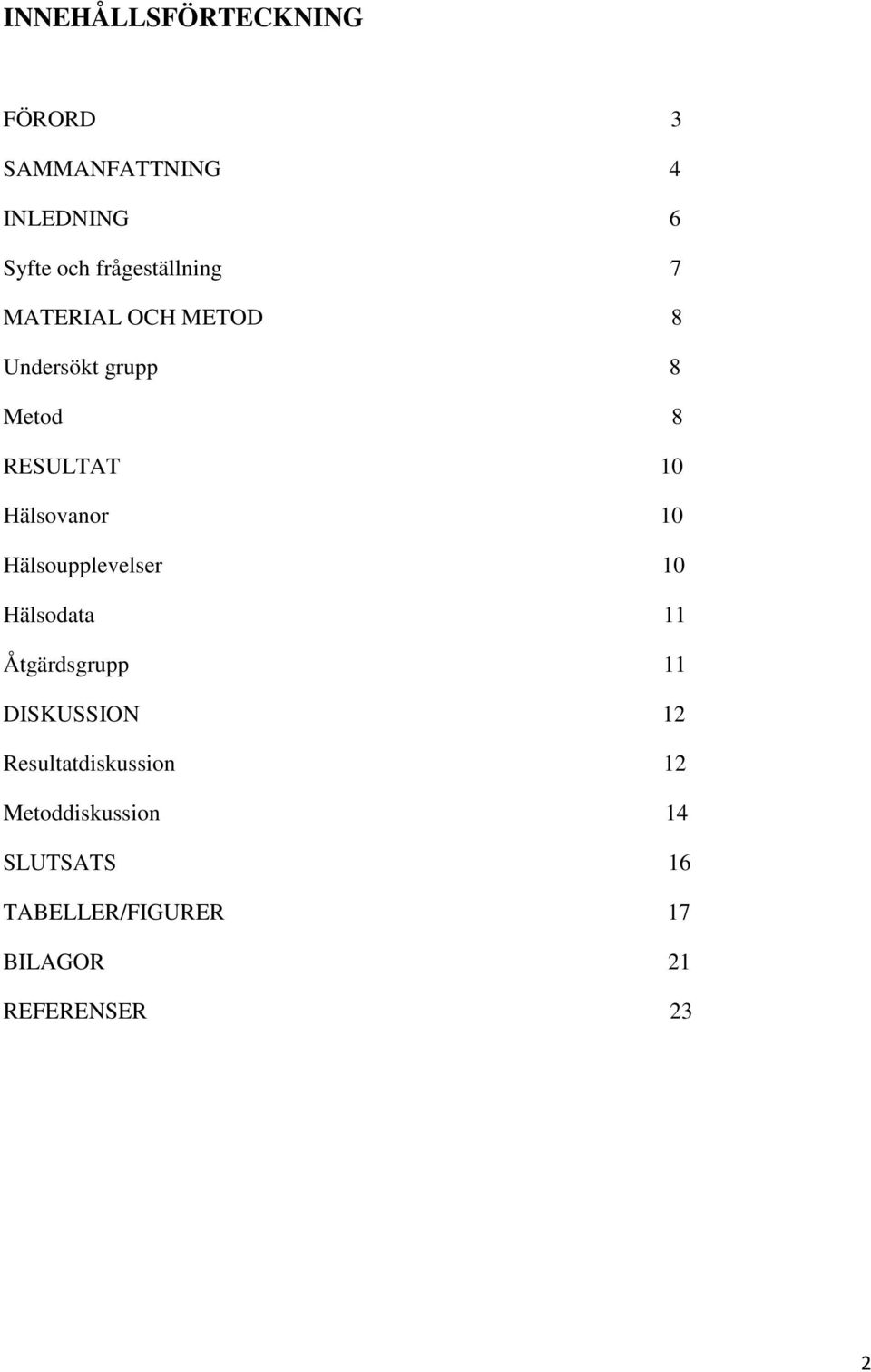 Hälsovanor 10 Hälsoupplevelser 10 Hälsodata 11 Åtgärdsgrupp 11 DISKUSSION 12