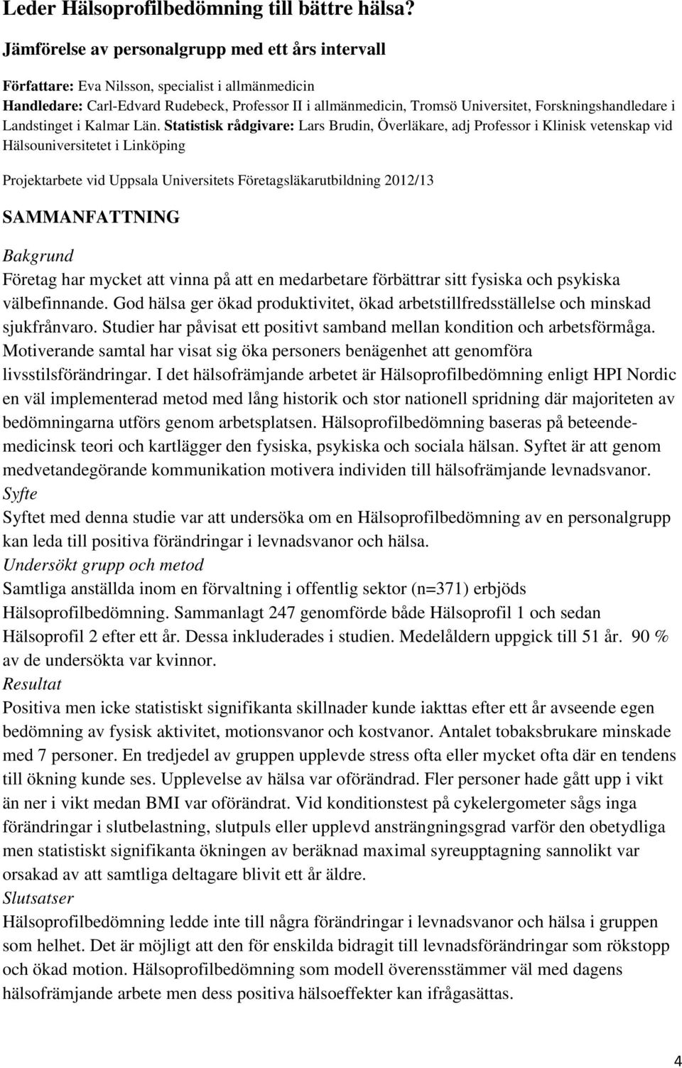 Forskningshandledare i Landstinget i Kalmar Län.