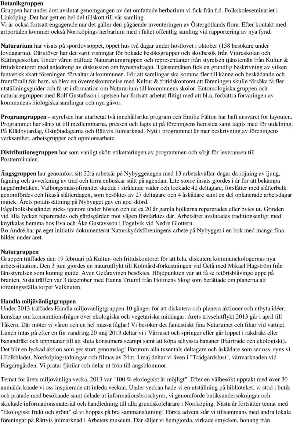 Efter kontakt med artportalen kommer också Norrköpings herbarium med i fältet offentlig samling vid rapportering av nya fynd.