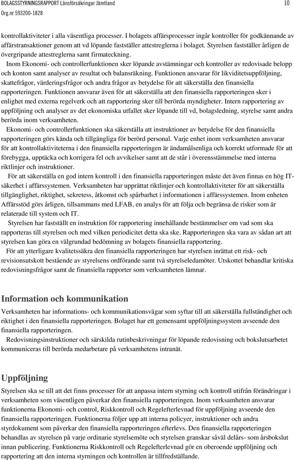 Styrelsen fastställer årligen de övergripande attestreglerna samt firmateckning.