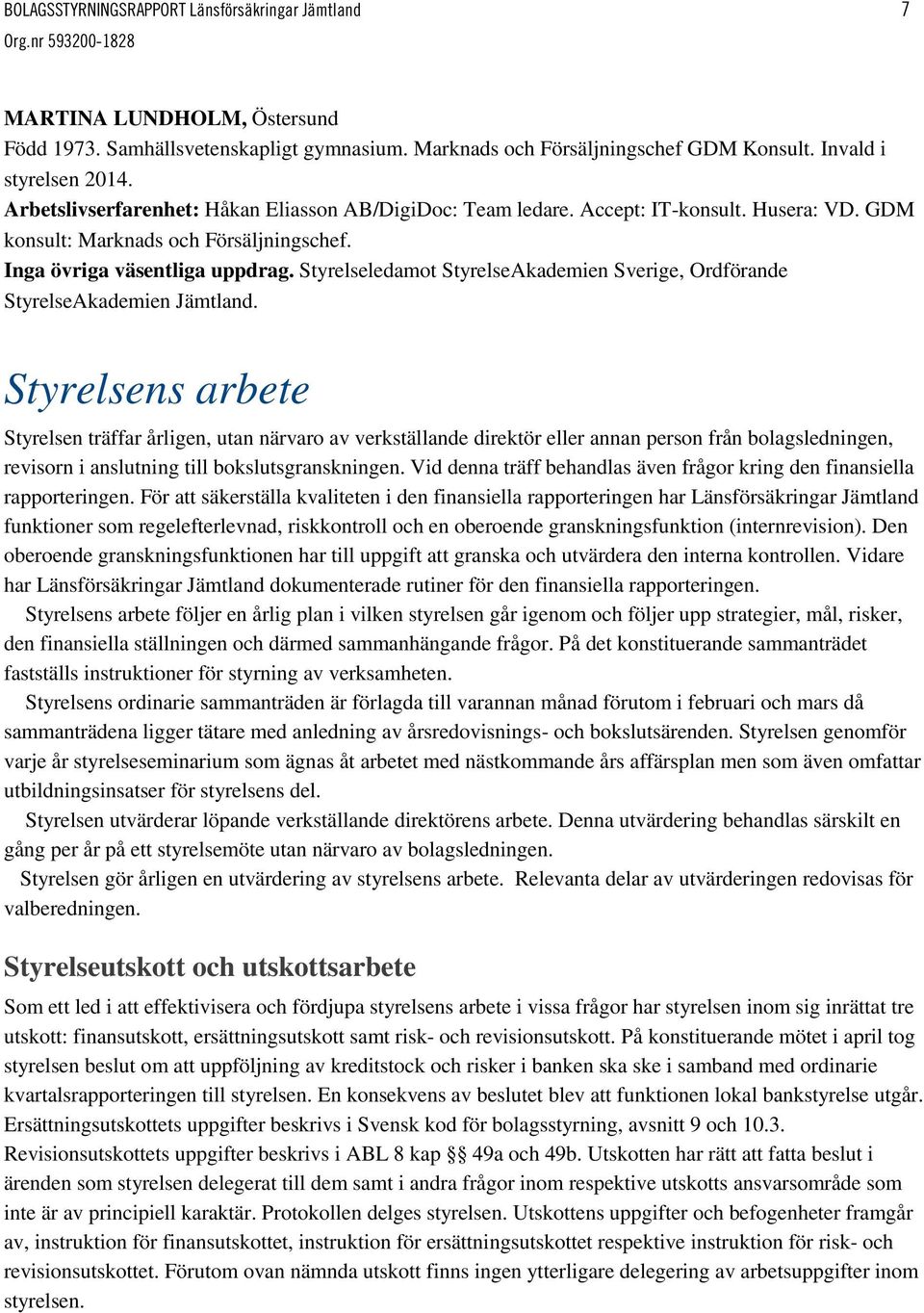 Styrelseledamot StyrelseAkademien Sverige, Ordförande StyrelseAkademien Jämtland.