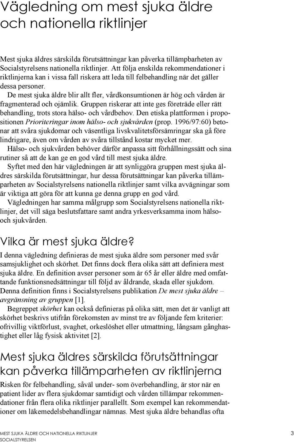 De mest sjuka äldre blir allt fler, vårdkonsumtionen är hög och vården är fragmenterad och ojämlik. Gruppen riskerar att inte ges företräde eller rätt behandling, trots stora hälso- och vårdbehov.