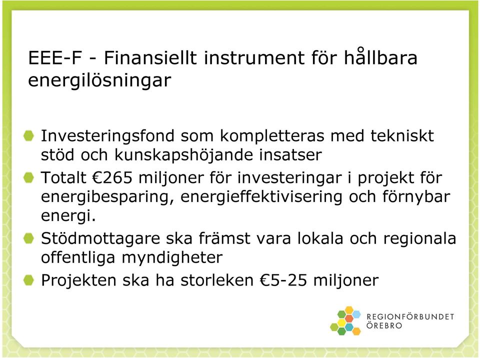 investeringar i projekt för energibesparing, energieffektivisering och förnybar energi.