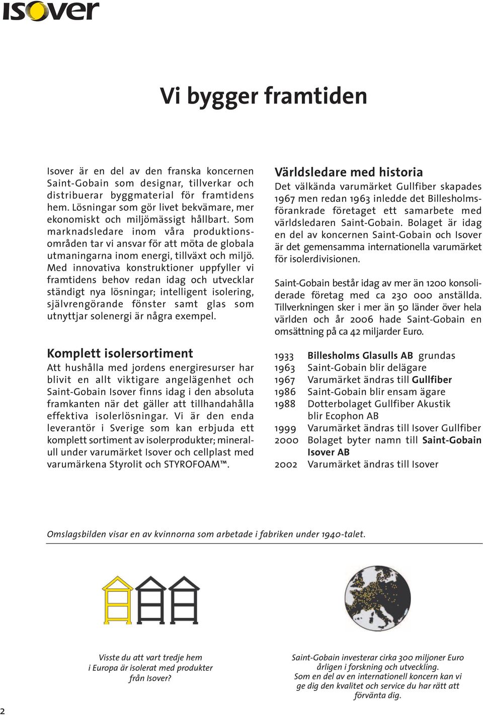 Som marknadsledare inom våra produktionsområden tar vi ansvar för att möta de globala utmaningarna inom energi, tillväxt och miljö.