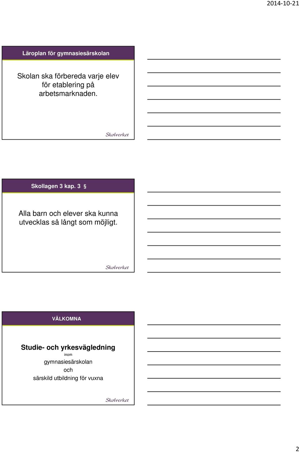 3 Alla barn och elever ska kunna utvecklas så långt som möjligt.