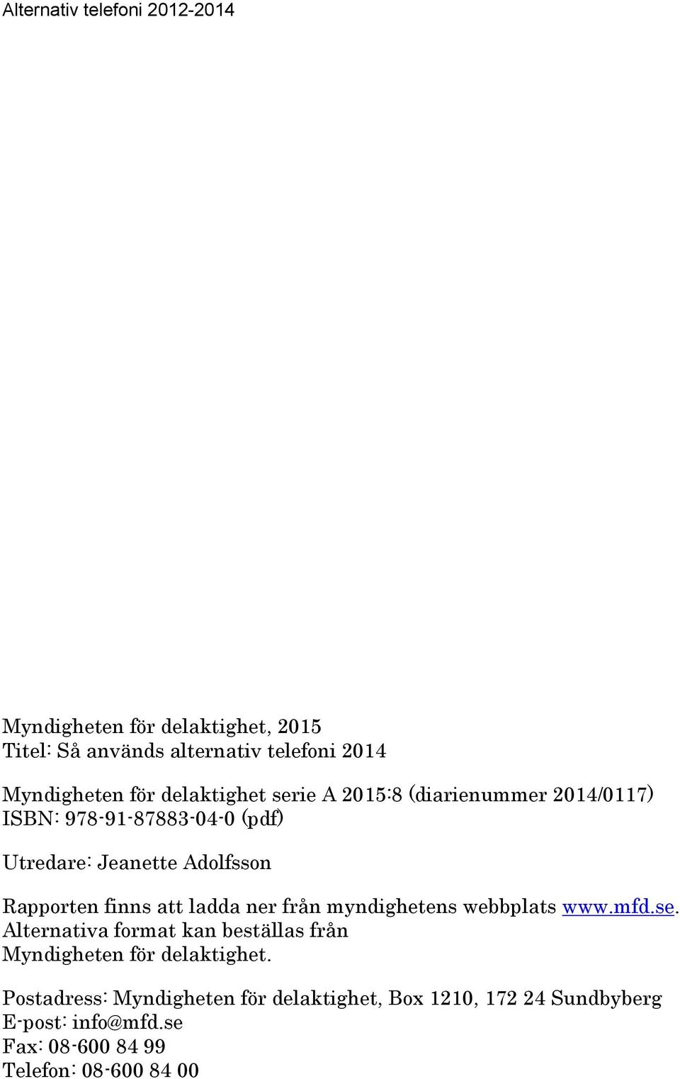 ner från myndighetens webbplats www.mfd.se. Alternativa format kan beställas från Myndigheten för delaktighet.