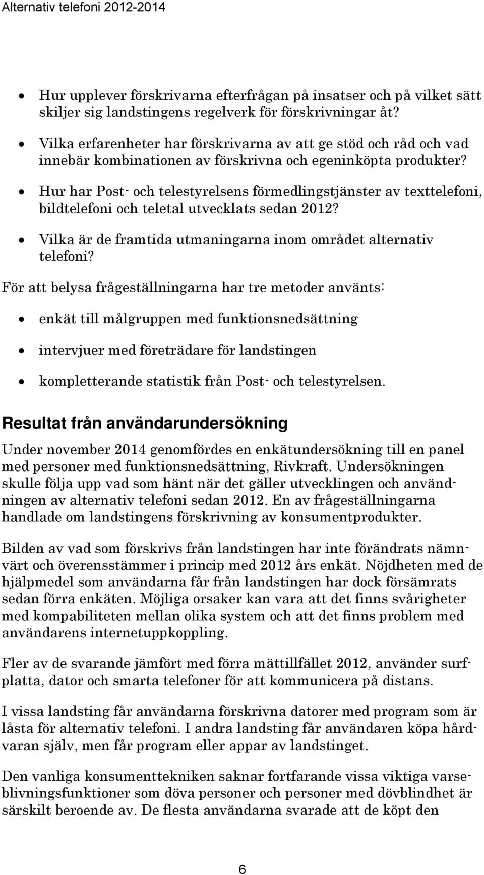 Hur har Post- och telestyrelsens förmedlingstjänster av texttelefoni, bildtelefoni och teletal utvecklats sedan 2012? Vilka är de framtida utmaningarna inom området alternativ telefoni?