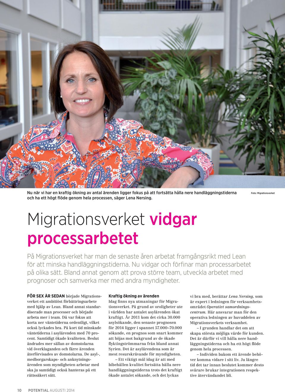 Nu vidgar och förfinar man processarbetet på olika sätt. Bland annat genom att prova större team, utveckla arbetet med prognoser och samverka mer med andra myndigheter.