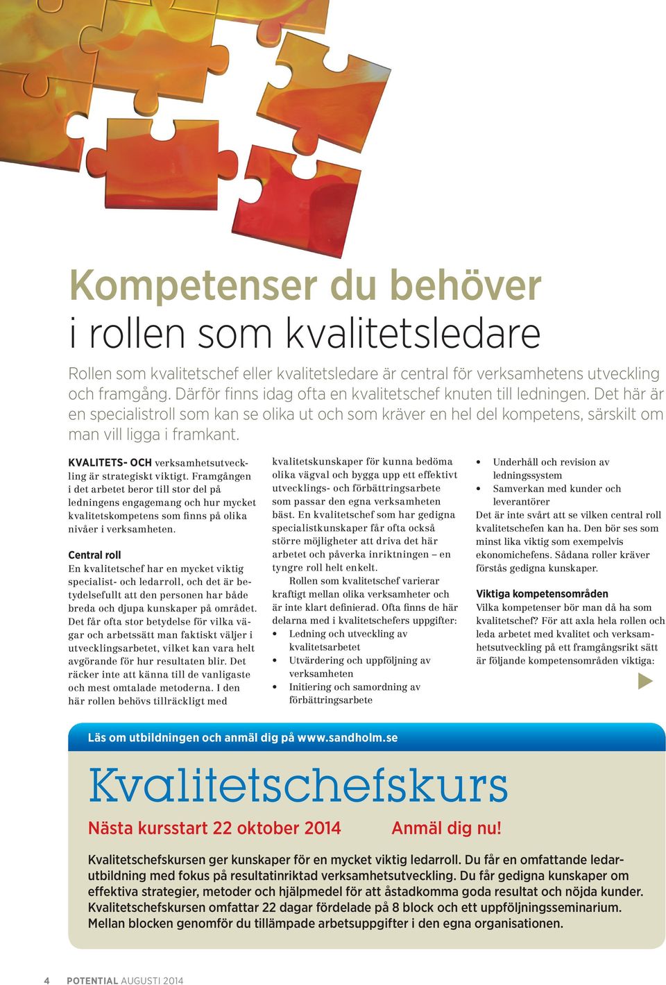KVALITETS- OCH verksamhetsutveckling är strategiskt viktigt.
