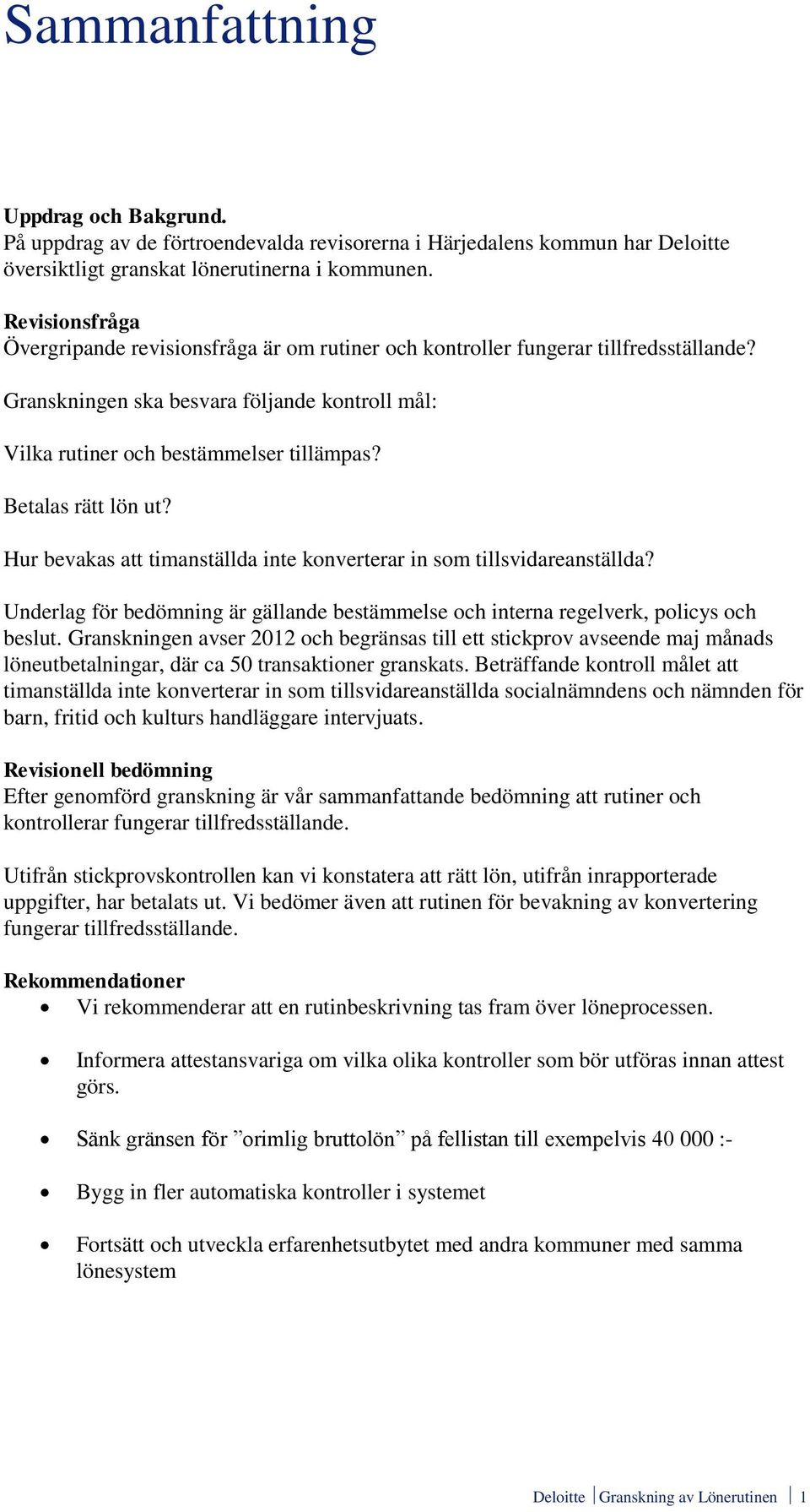 Betalas rätt lön ut? Hur bevakas att timanställda inte konverterar in som tillsvidareanställda? Underlag för bedömning är gällande bestämmelse och interna regelverk, policys och beslut.