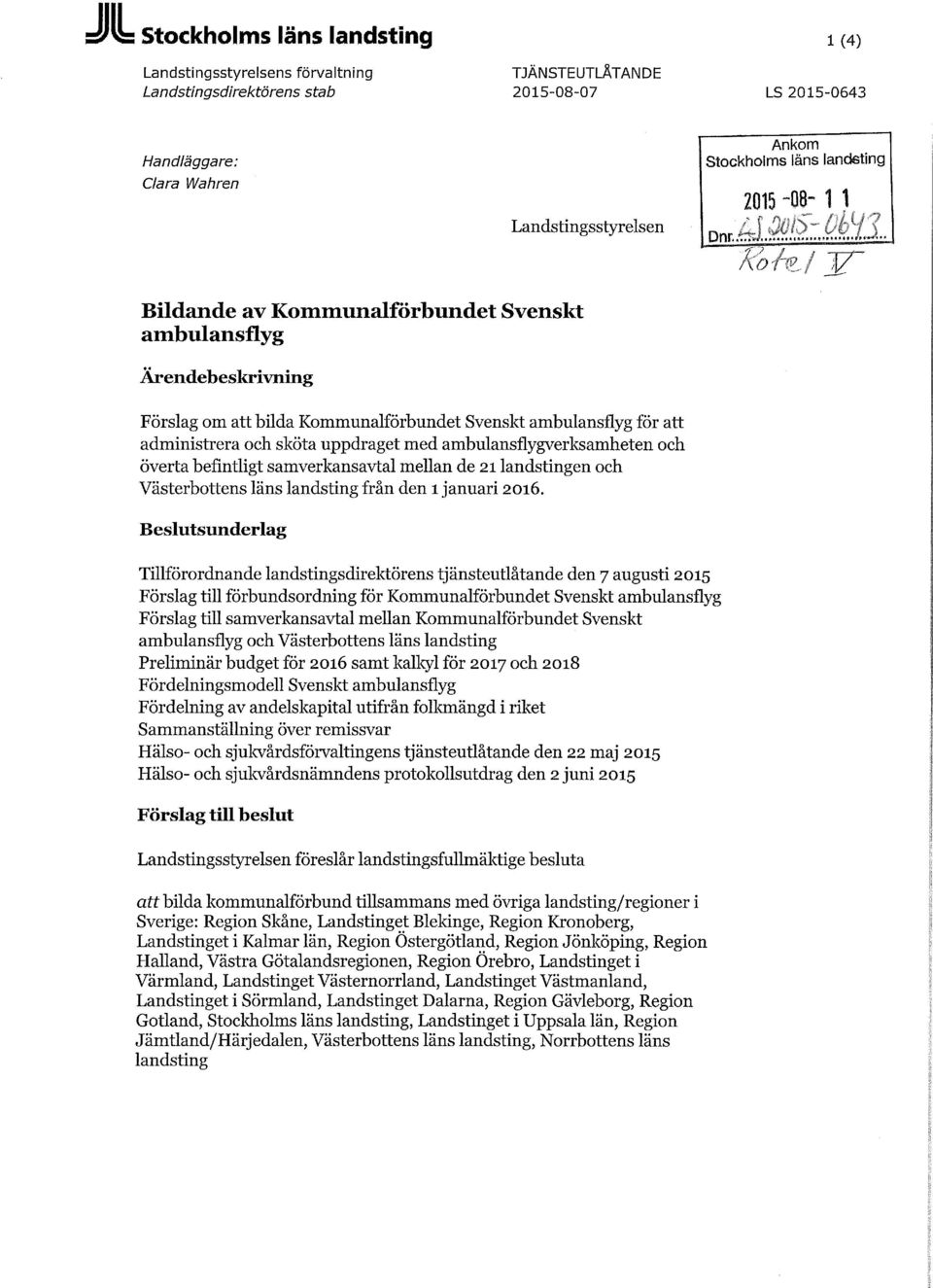 med ambulansflygverksamheten och överta befintligt samverkansavtal mellan de 21 landstingen och Västerbottens läns landsting från den 1 januari 2016.