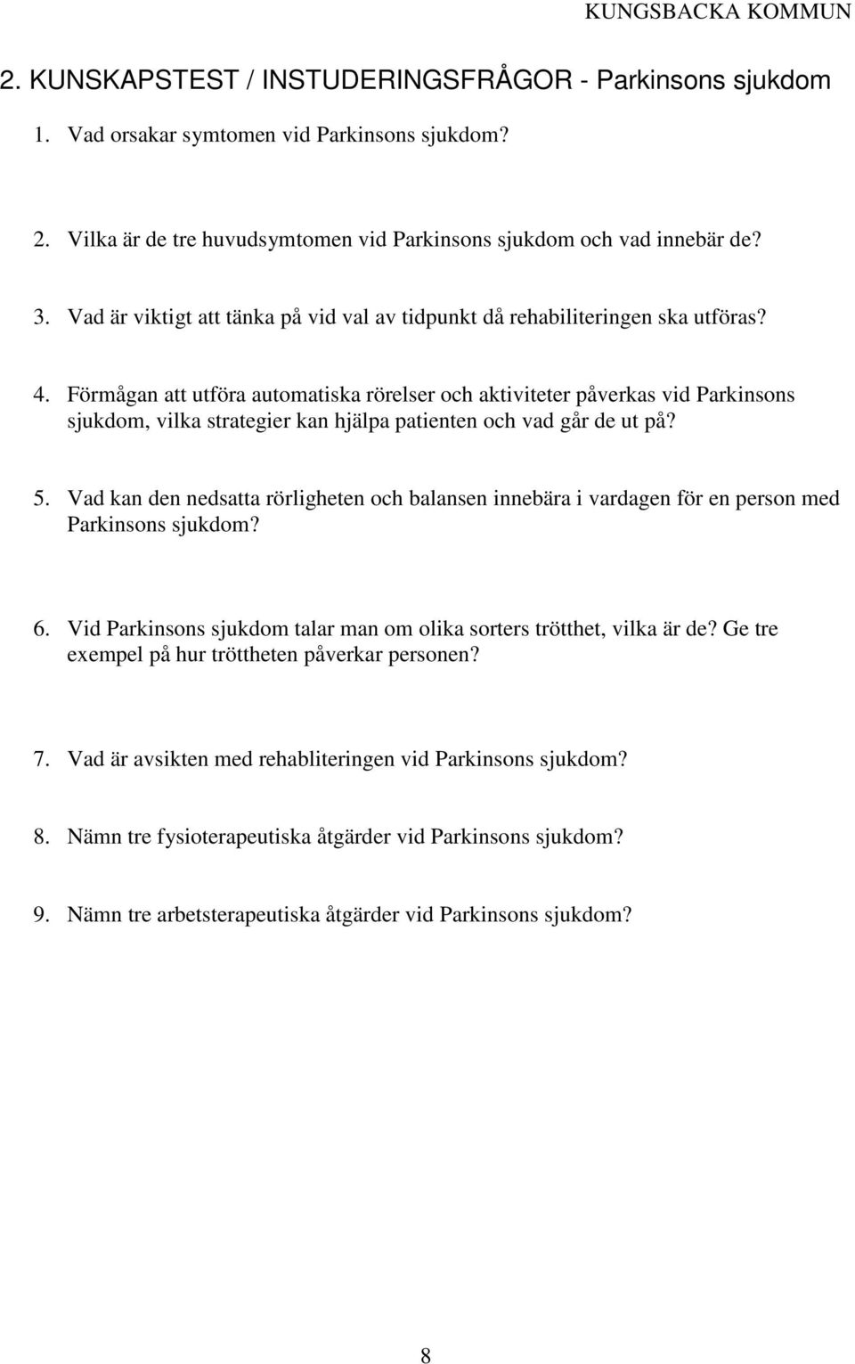 Förmågan att utföra automatiska rörelser och aktiviteter påverkas vid Parkinsons sjukdom, vilka strategier kan hjälpa patienten och vad går de ut på? 5.