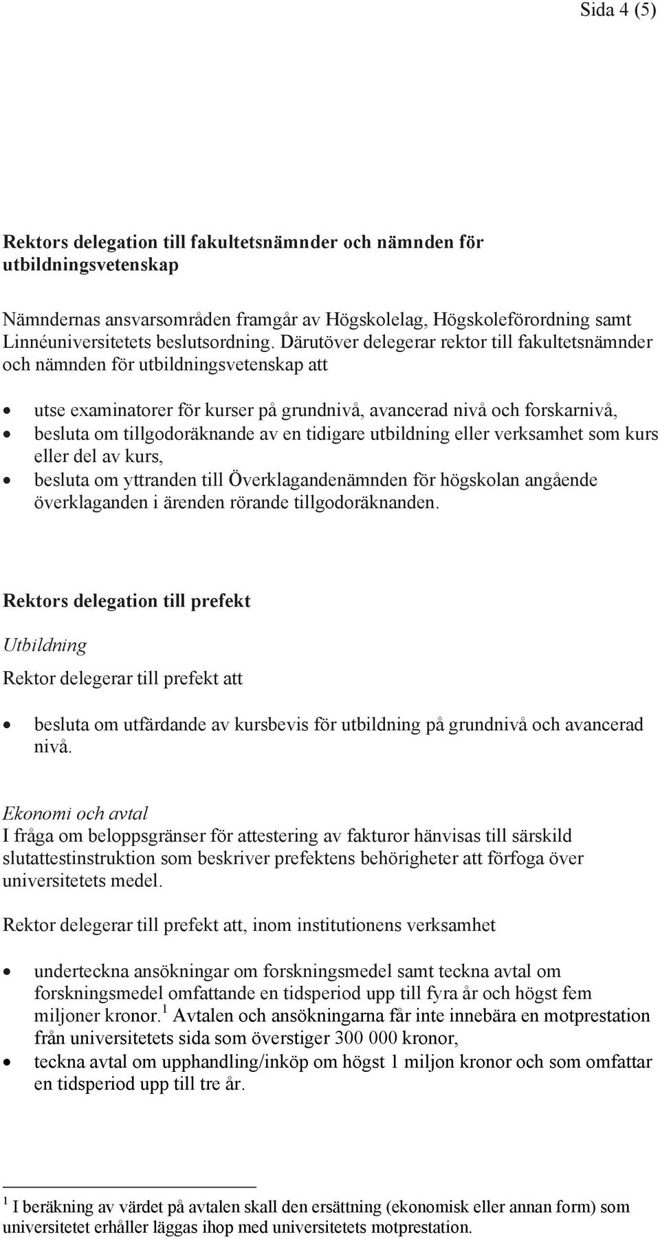 tidigare utbildning eller verksamhet som kurs eller del av kurs, besluta om yttranden till Överklagandenämnden för högskolan angående överklaganden i ärenden rörande tillgodoräknanden.