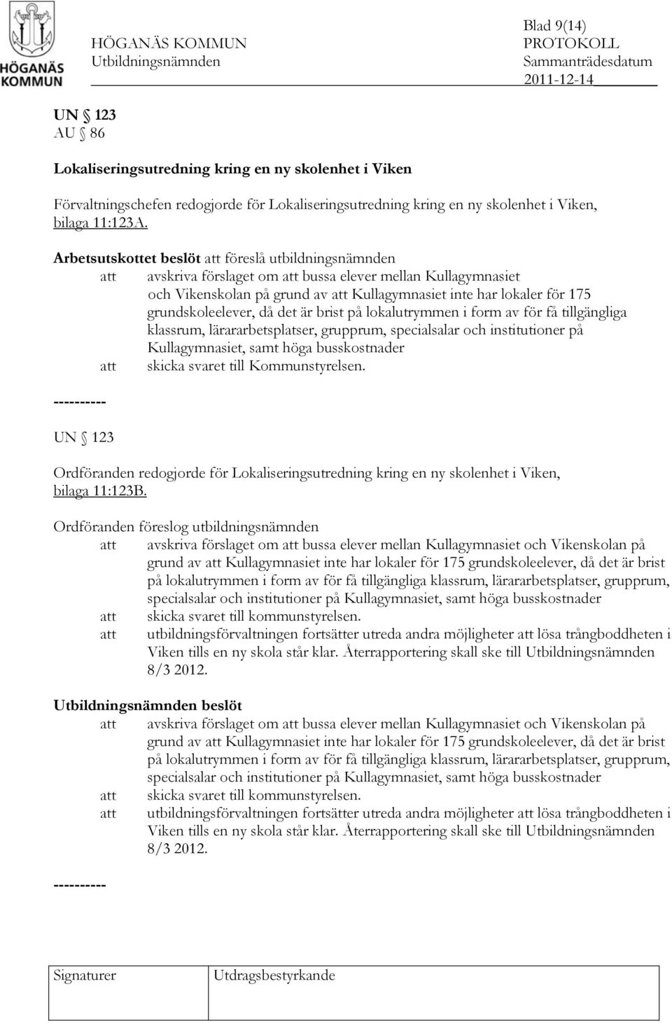 grundskoleelever, då det är brist på lokalutrymmen i form av för få tillgängliga klassrum, lärararbetsplatser, grupprum, specialsalar och institutioner på Kullagymnasiet, samt höga busskostnader att