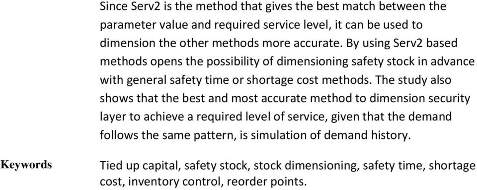 The study also shows that the best and most accurate method to dimension security layer to achieve a required level of service, given that the demand follows