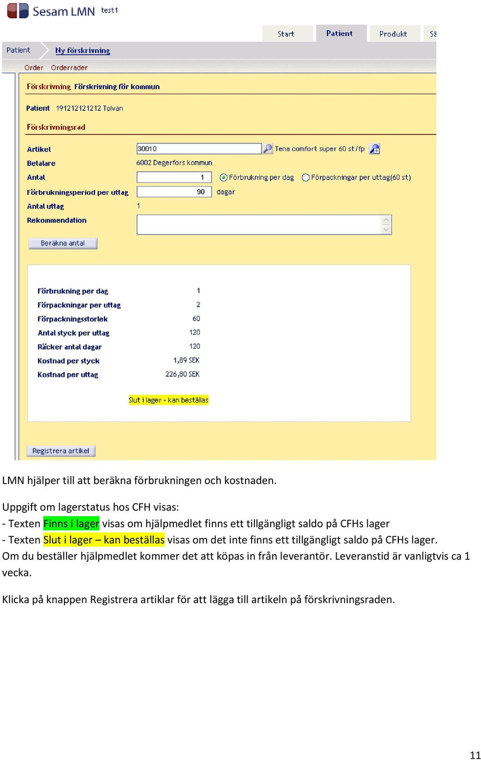 lager - Texten Slut i lager kan beställas visas om det inte finns ett tillgängligt saldo på CFHs lager.