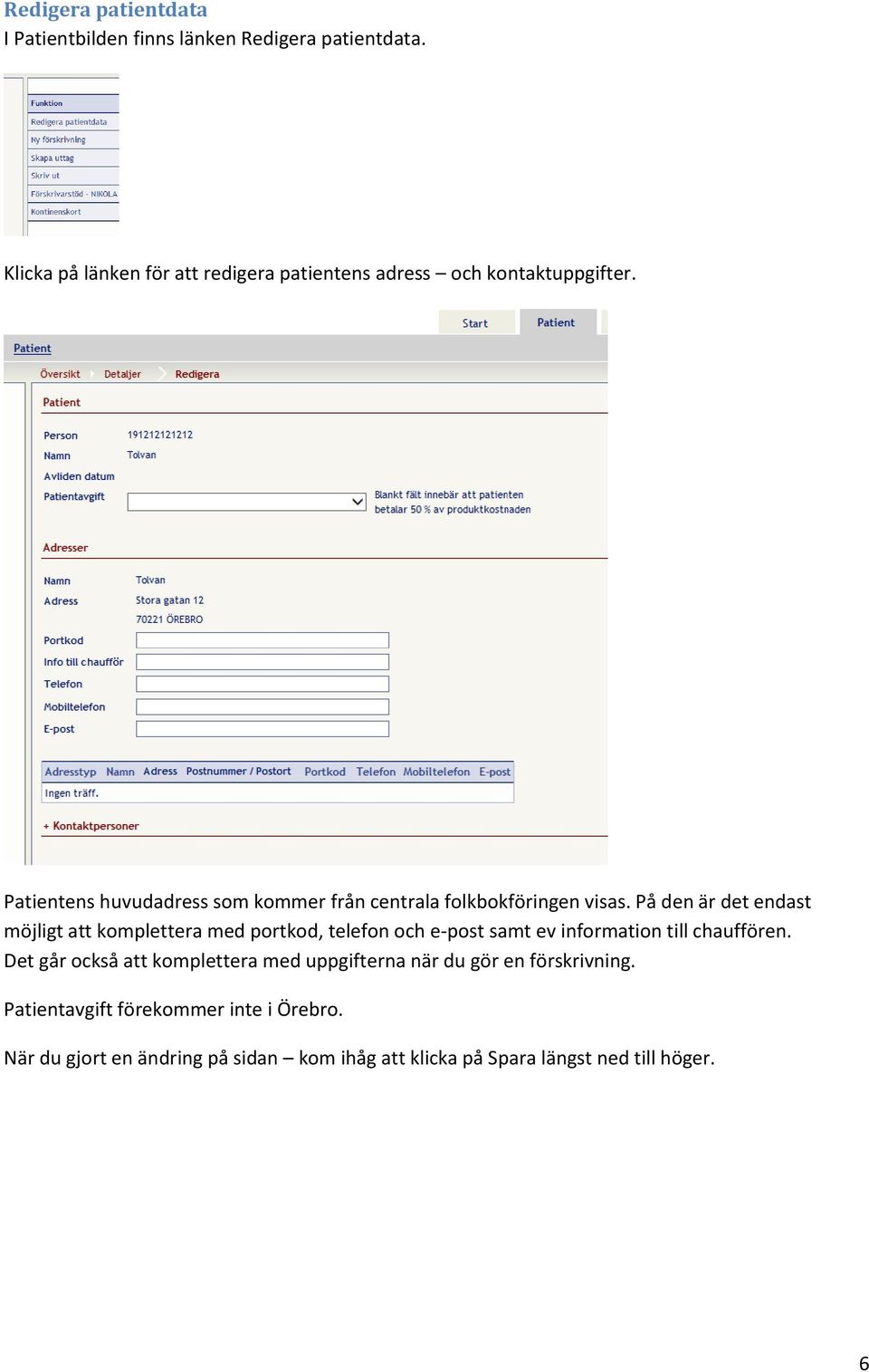 Patientens huvudadress som kommer från centrala folkbokföringen visas.