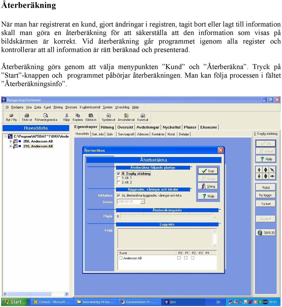 Vid återberäkning går programmet igenom alla register och kontrollerar att all information är rätt beräknad och presenterad.