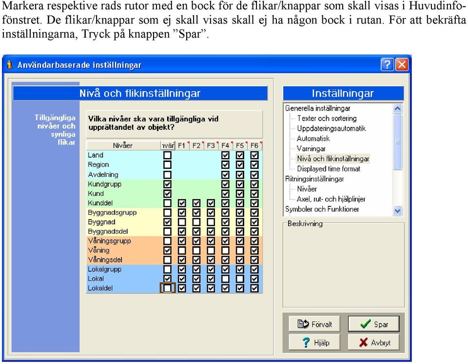 De flikar/knappar som ej skall visas skall ej ha någon