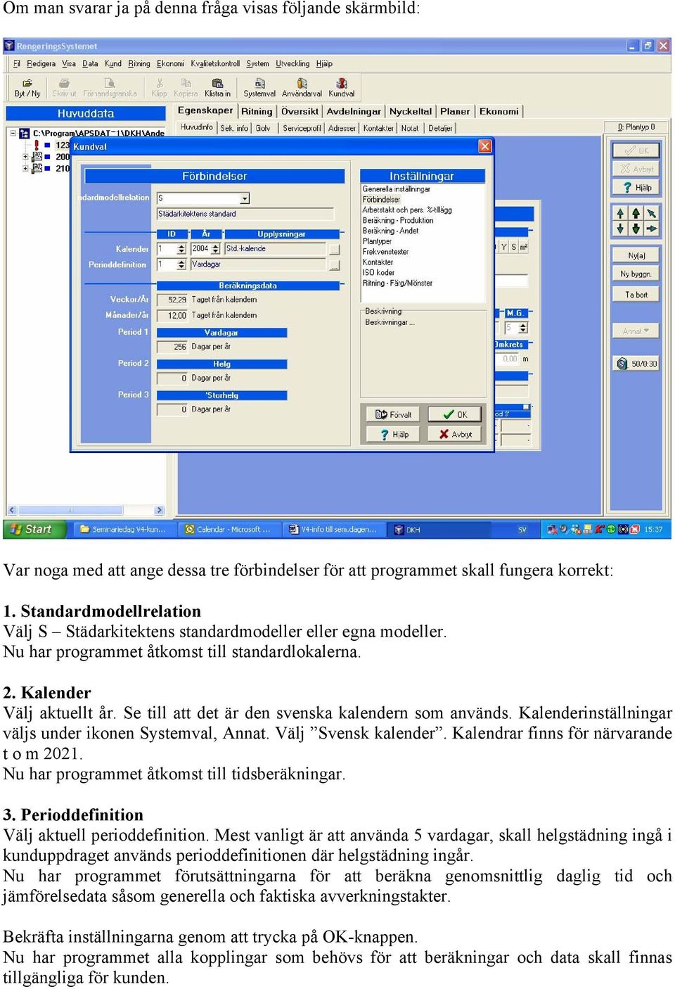 Se till att det är den svenska kalendern som används. Kalenderinställningar väljs under ikonen Systemval, Annat. Välj Svensk kalender. Kalendrar finns för närvarande t o m 2021.