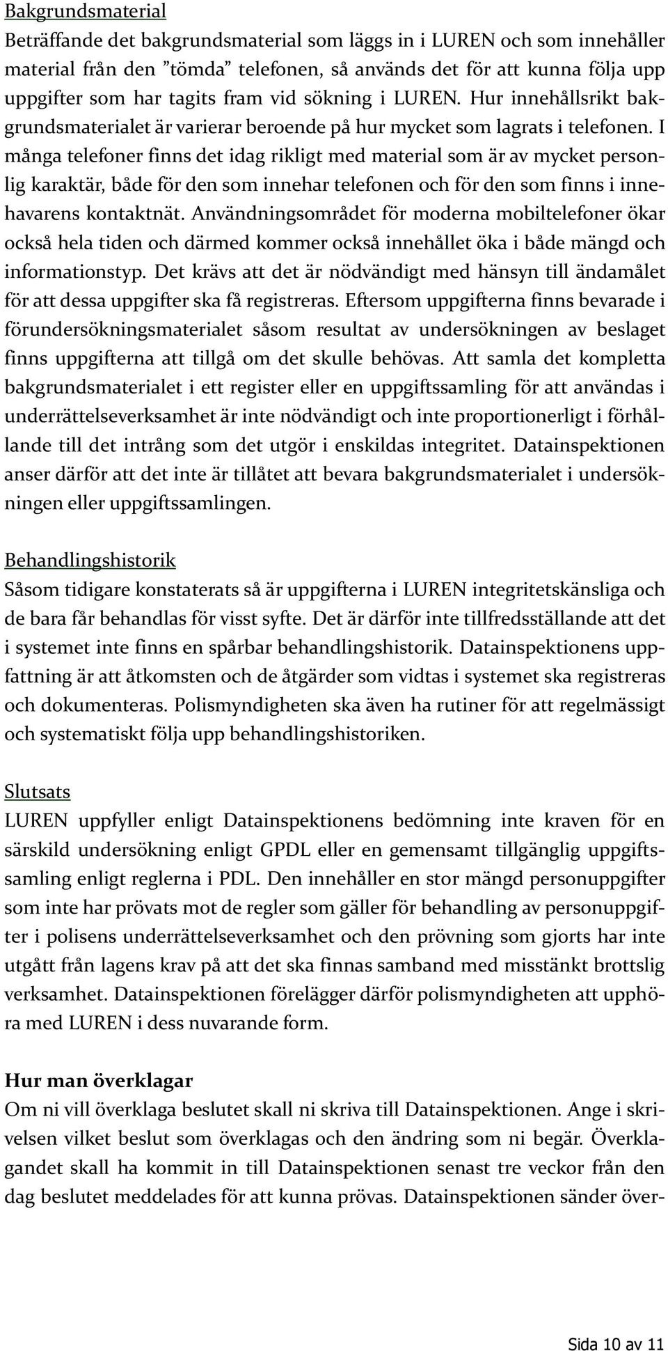 I många telefoner finns det idag rikligt med material som är av mycket personlig karaktär, både för den som innehar telefonen och för den som finns i innehavarens kontaktnät.