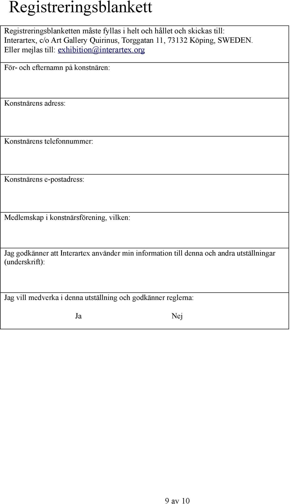 org För- och efternamn på konstnären: Konstnärens adress: Konstnärens telefonnummer: Konstnärens e-postadress: Medlemskap i
