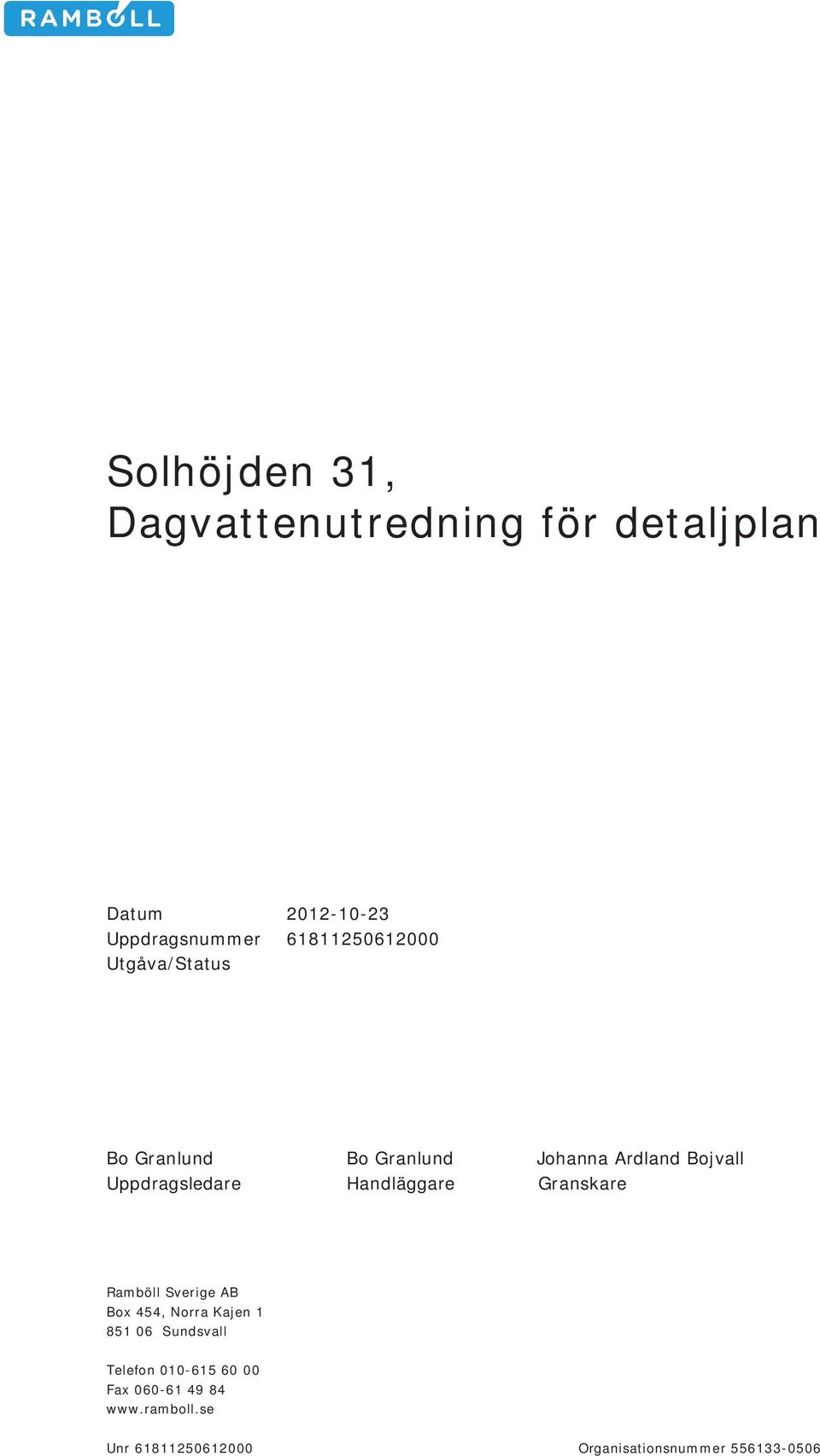 Uppdragsledare Handläggare Granskare Ramböll Sverige AB Box 454, Norra Kajen 1 851