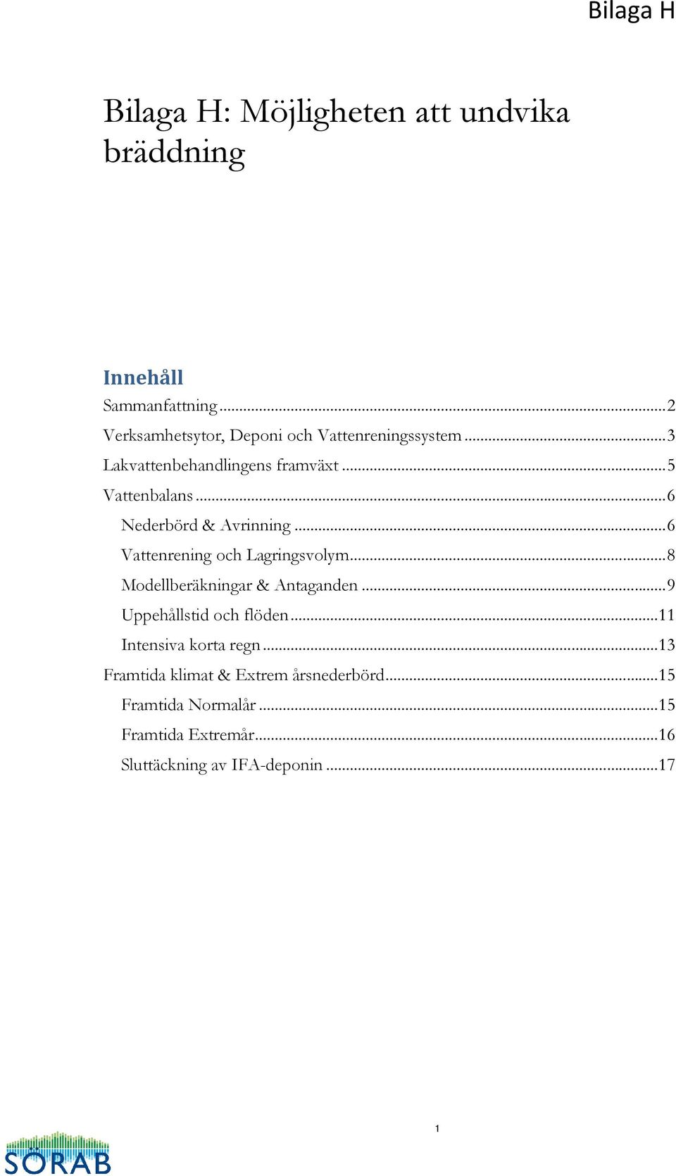 .. 6 Nederbörd & Avrinning... 6 Vattenrening och Lagringsvolym... 8 Modellberäkningar & Antaganden.