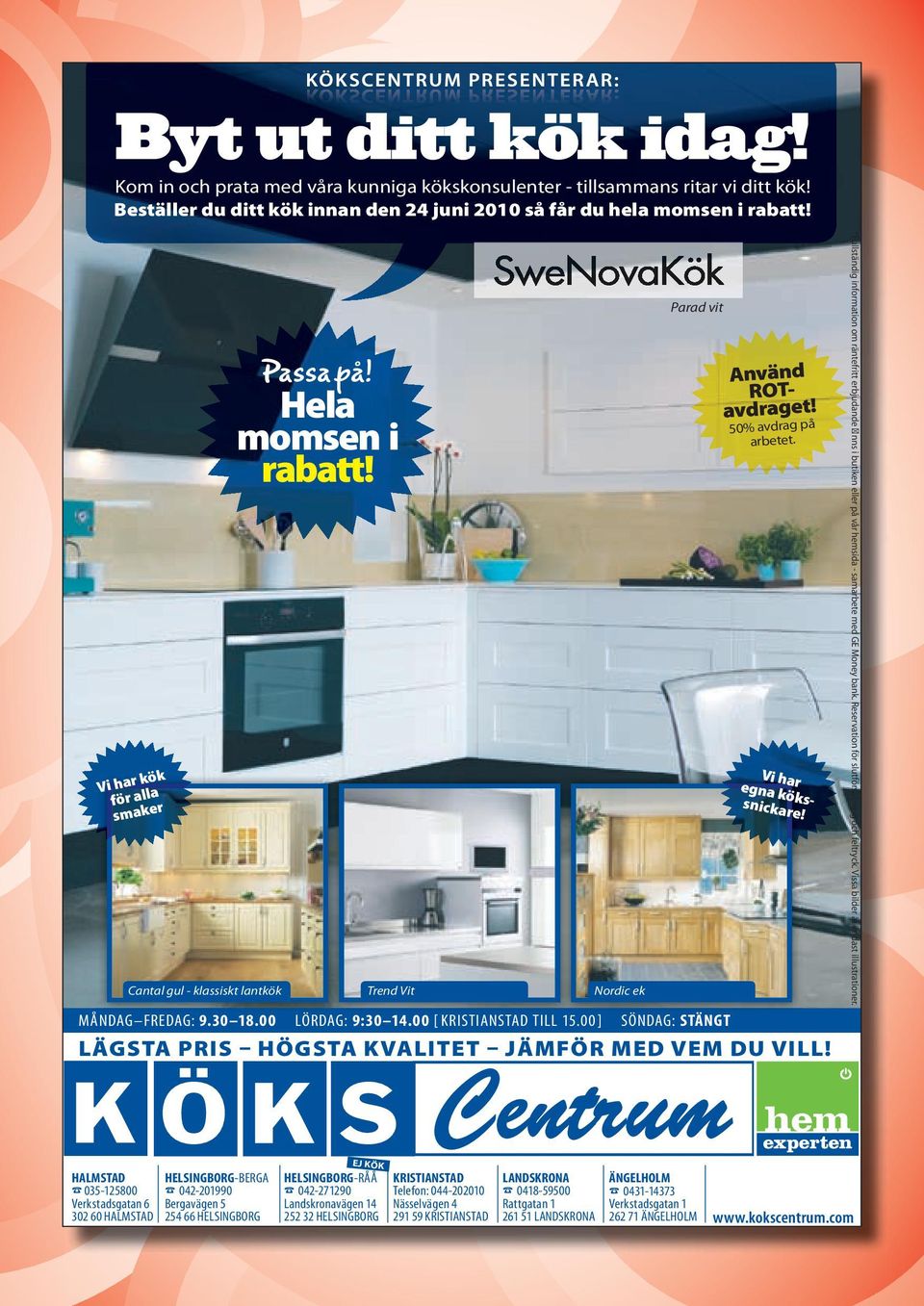 00] SÖNDAG: STÄNGT Använd ROTavdraget! 50% avdrag på arbetet. Vi har egna kökssnickare! LÄGSTA PRIS HÖGSTA KVALITET JÄMFÖR MED VEM DU VILL!