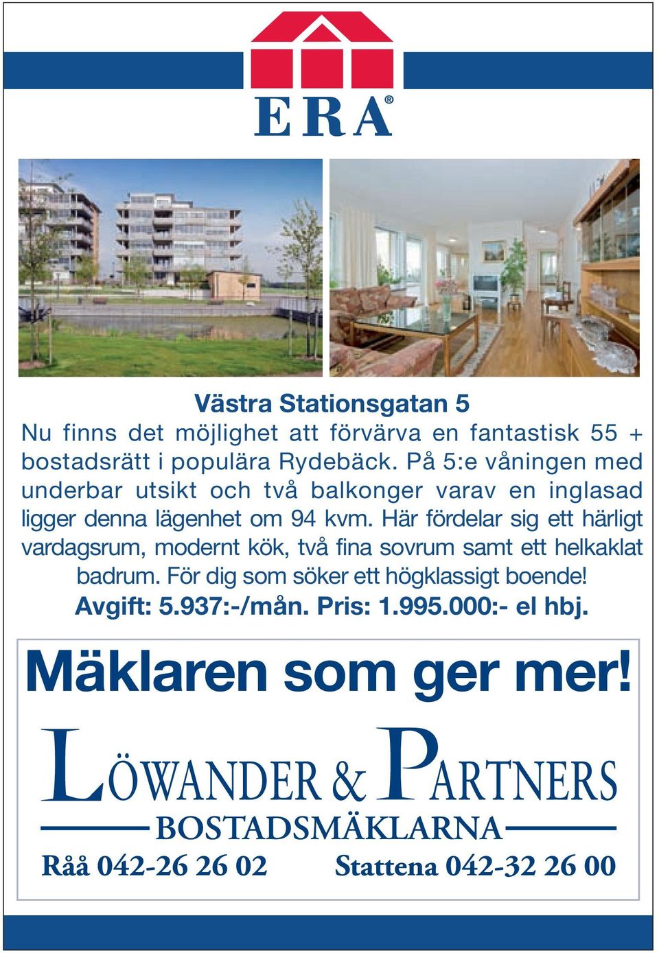 På 5:e våningen med underbar utsikt och två balkonger varav en inglasad ligger denna lägenhet om 94 kvm.