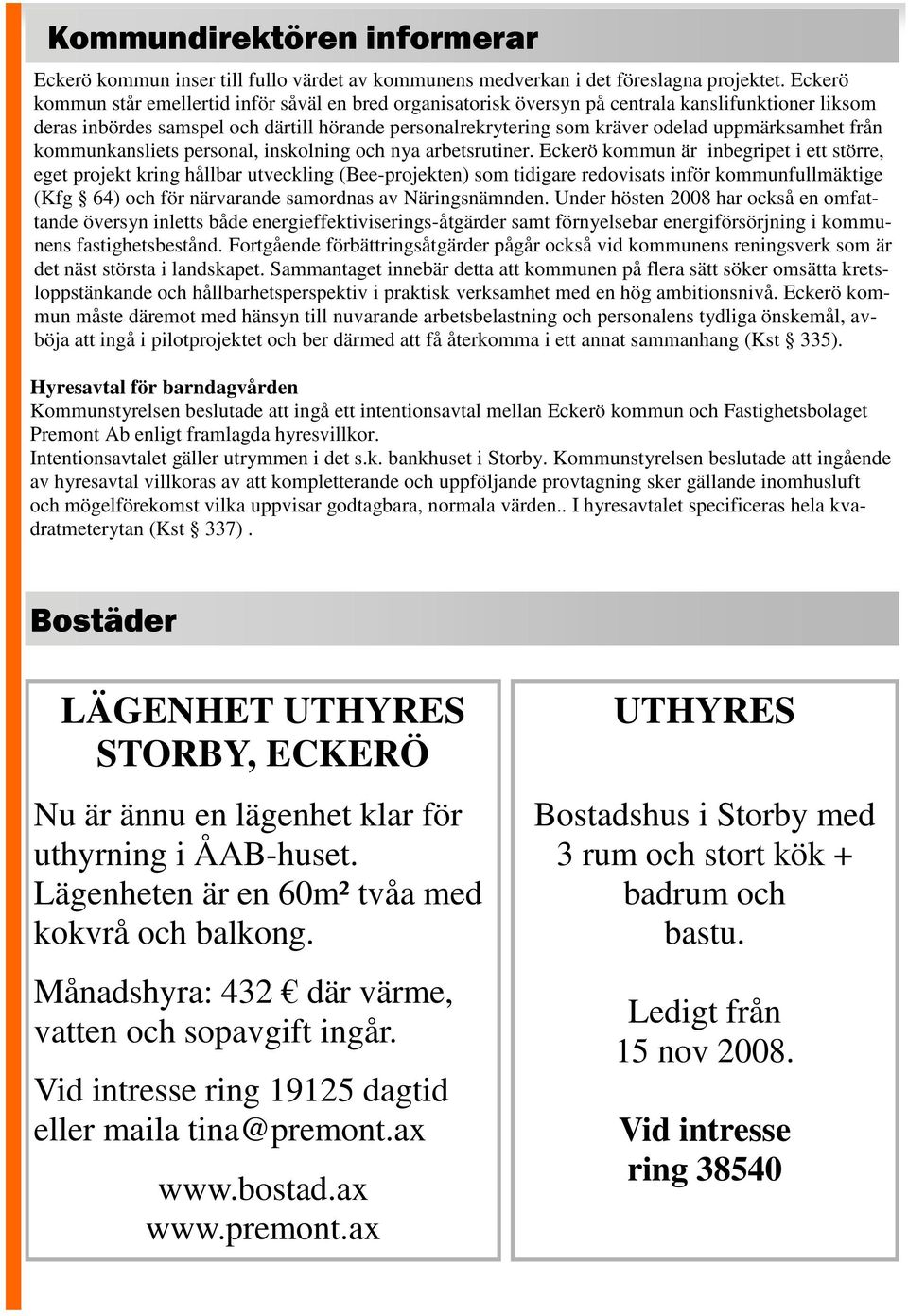 uppmärksamhet från kommunkansliets personal, inskolning och nya arbetsrutiner.