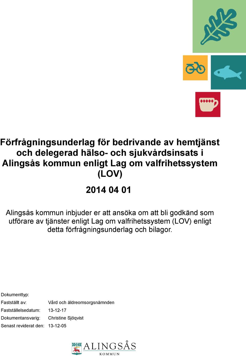 tjänster enligt Lag om valfrihetssystem (LOV) enligt detta förfrågningsunderlag och bilagor.