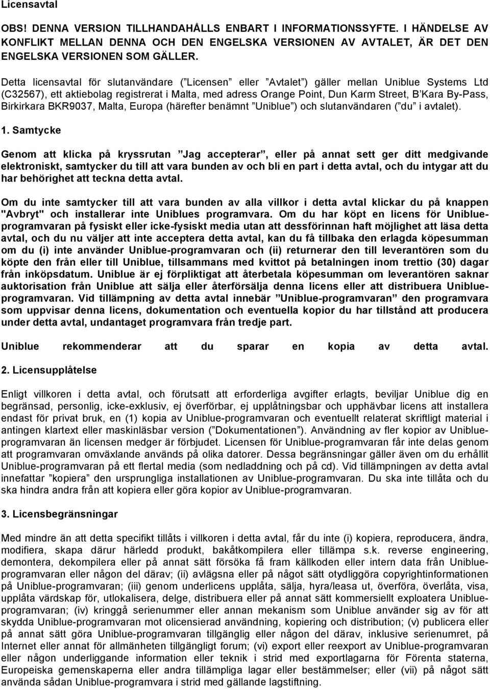 By-Pass, Birkirkara BKR9037, Malta, Europa (härefter benämnt Uniblue ) och slutanvändaren ( du i avtalet). 1.