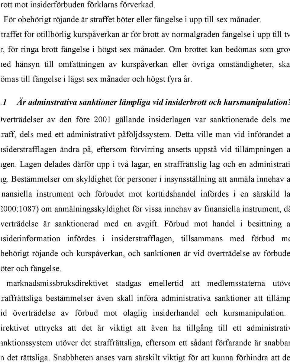 Om brottet kan bedömas som grovt med hänsyn till omfattningen av kurspåverkan eller övriga omständigheter, skall dömas till fängelse i lägst sex månader och högst fyra år. 5.