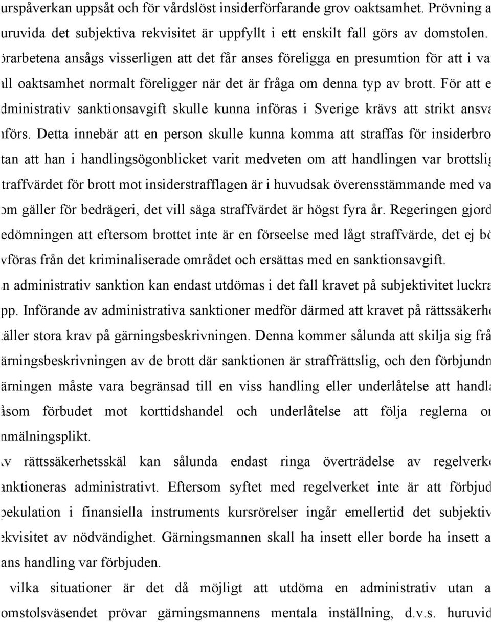 För att en administrativ sanktionsavgift skulle kunna införas i Sverige krävs att strikt ansvar införs.