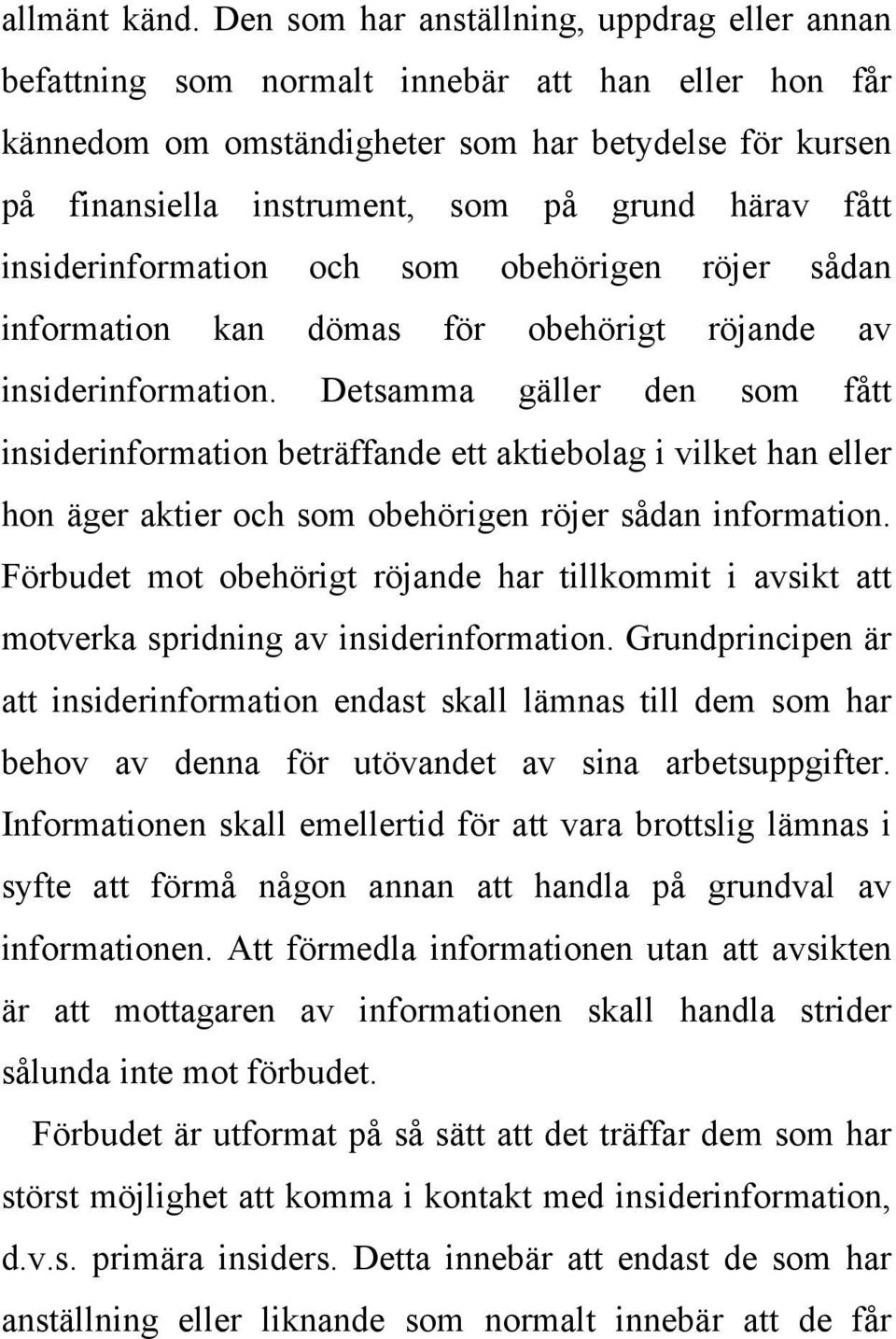 fått insiderinformation och som obehörigen röjer sådan information kan dömas för obehörigt röjande av insiderinformation.