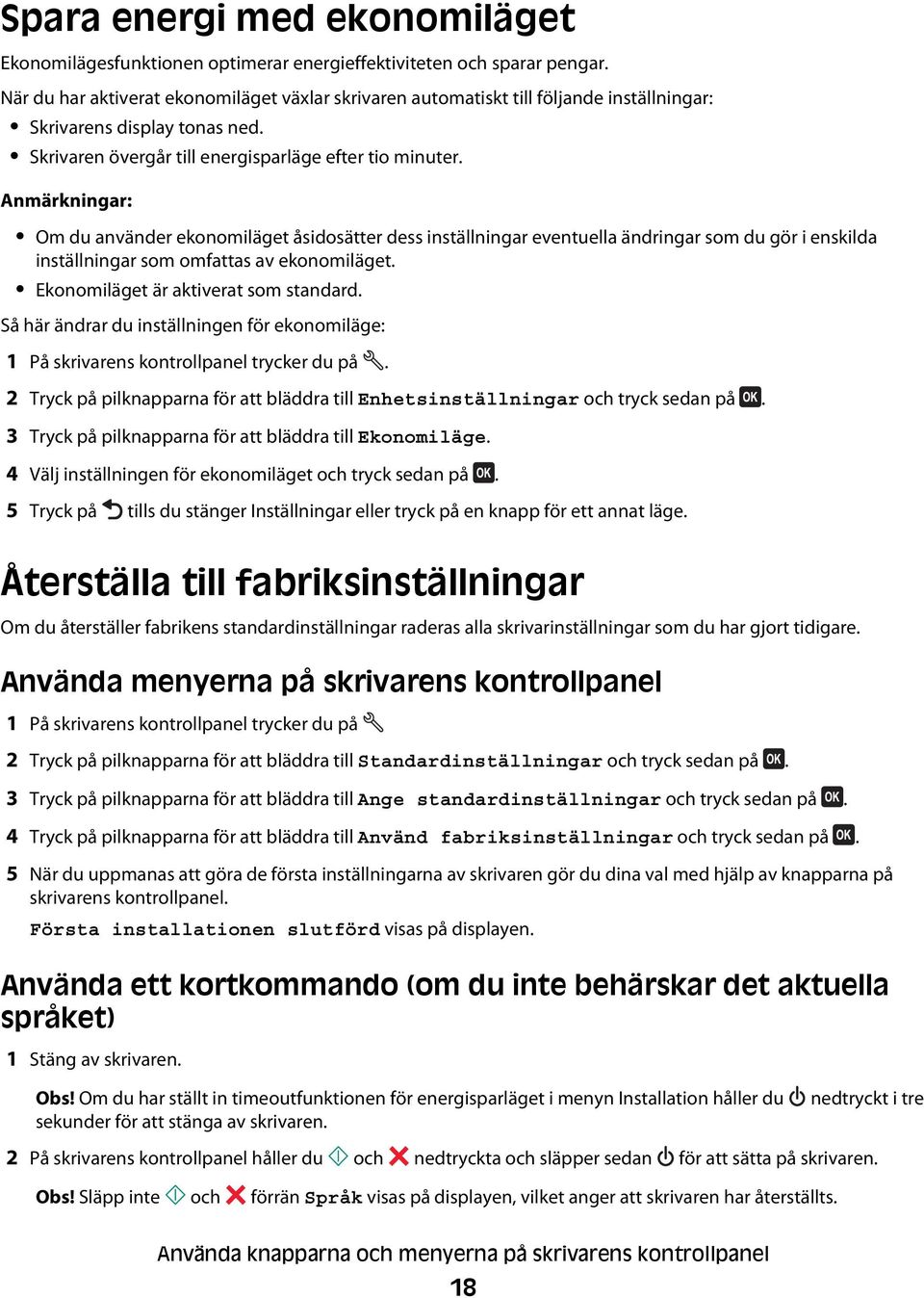 Anmärkningar: Om du använder ekonomiläget åsidosätter dess inställningar eventuella ändringar som du gör i enskilda inställningar som omfattas av ekonomiläget. Ekonomiläget är aktiverat som standard.